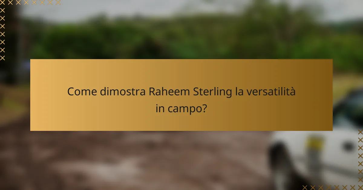 Come dimostra Raheem Sterling la versatilità in campo?