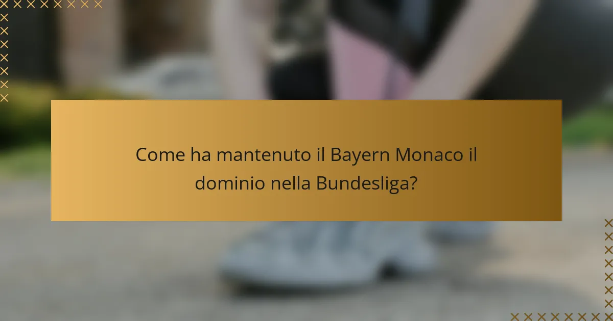 Come ha mantenuto il Bayern Monaco il dominio nella Bundesliga?