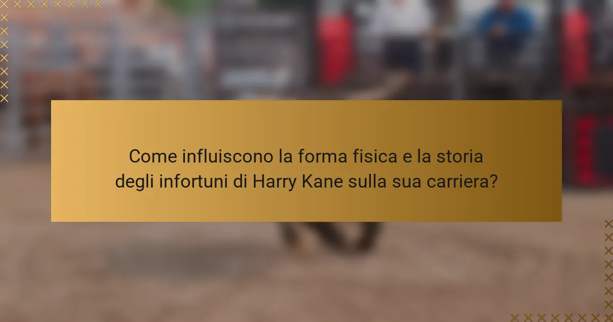 Come influiscono la forma fisica e la storia degli infortuni di Harry Kane sulla sua carriera?