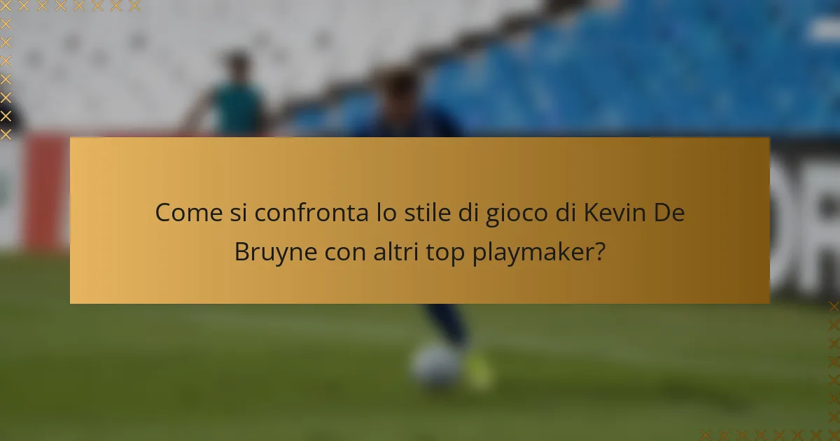Come si confronta lo stile di gioco di Kevin De Bruyne con altri top playmaker?