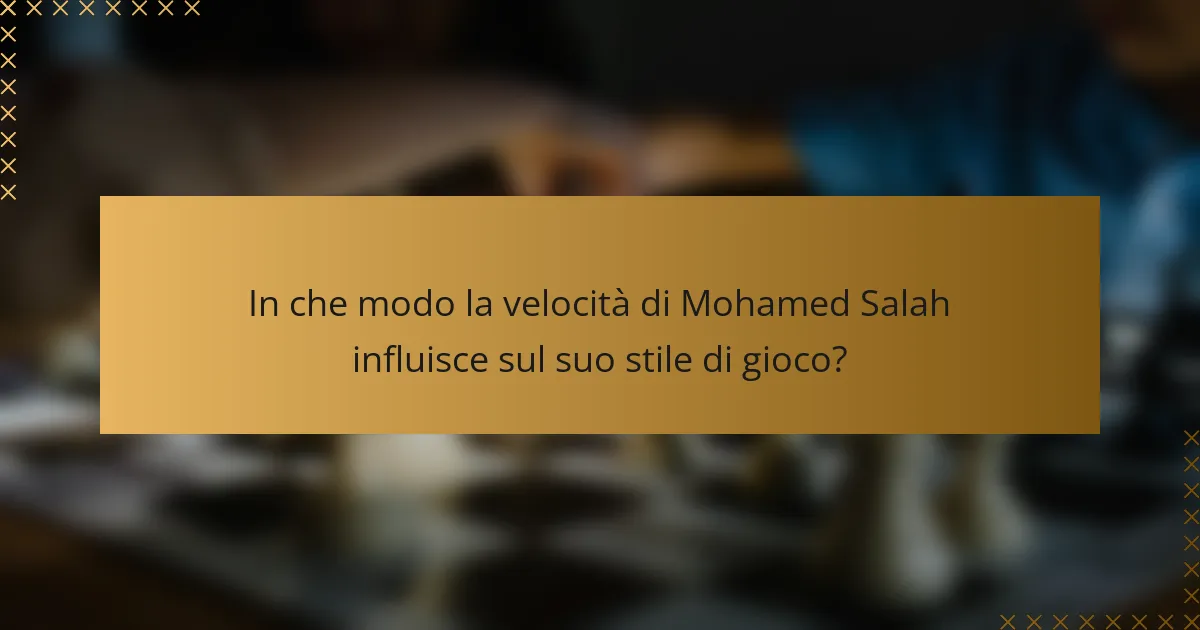 In che modo la velocità di Mohamed Salah influisce sul suo stile di gioco?