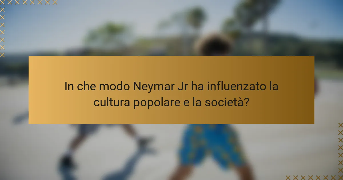 In che modo Neymar Jr ha influenzato la cultura popolare e la società?