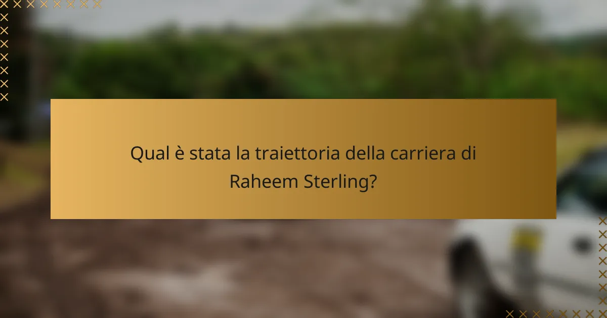 Qual è stata la traiettoria della carriera di Raheem Sterling?