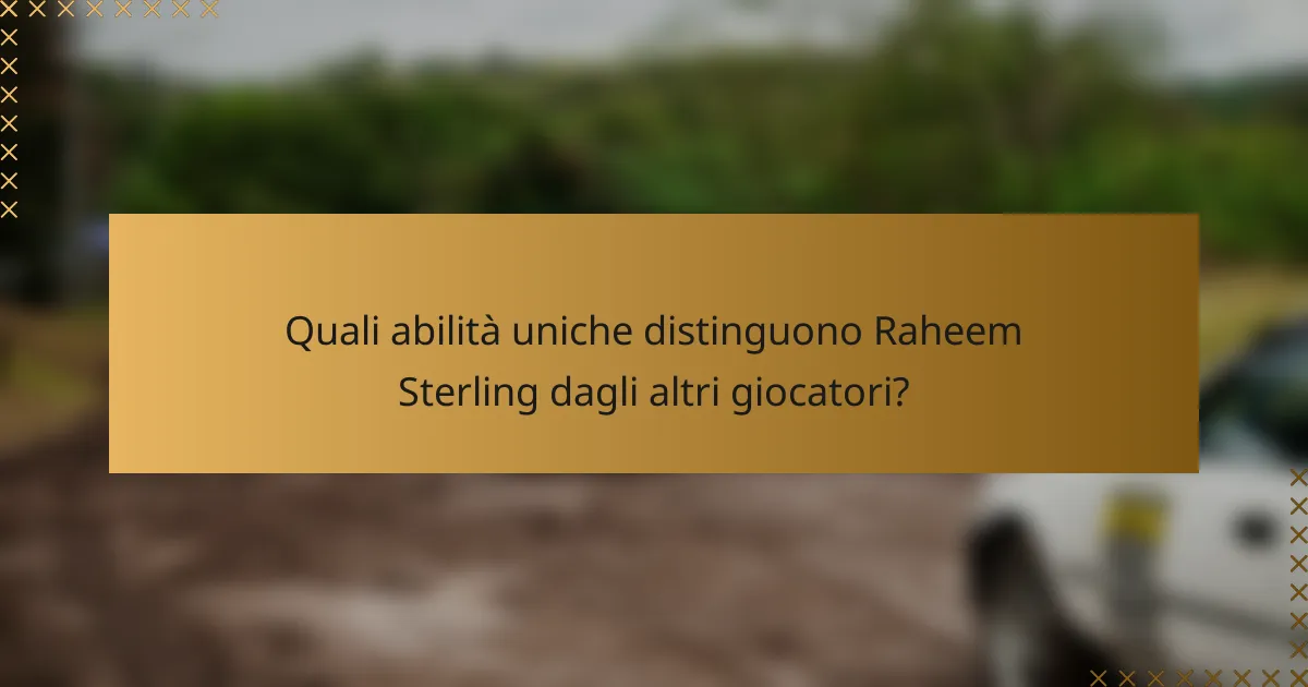 Quali abilità uniche distinguono Raheem Sterling dagli altri giocatori?