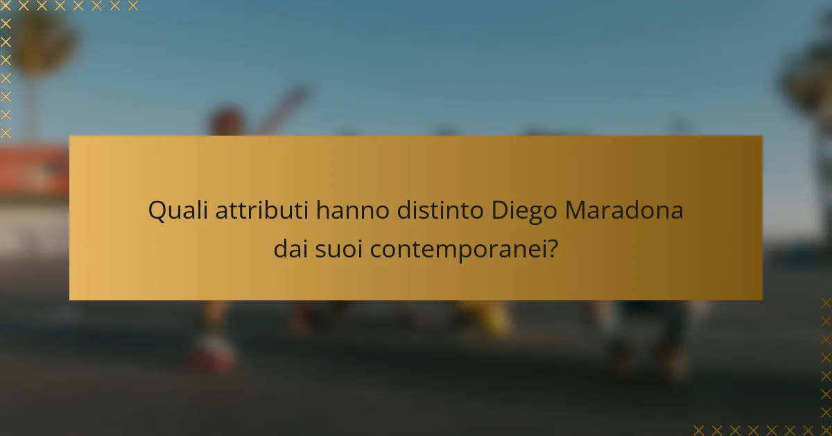 Quali attributi hanno distinto Diego Maradona dai suoi contemporanei?