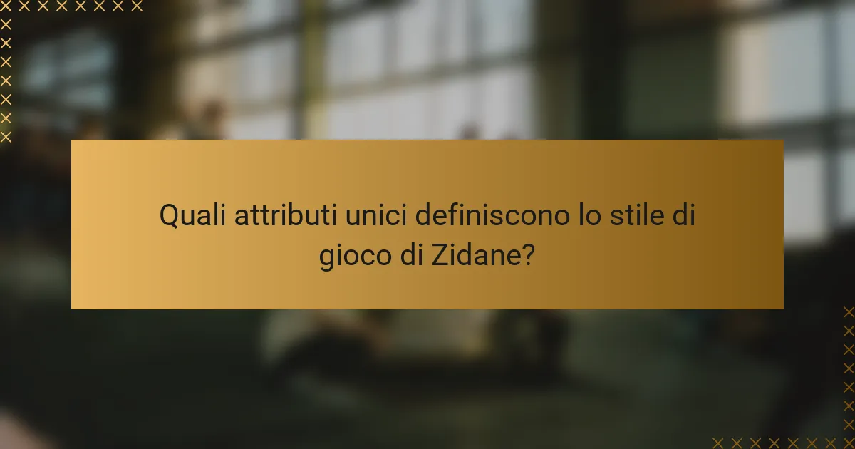 Quali attributi unici definiscono lo stile di gioco di Zidane?