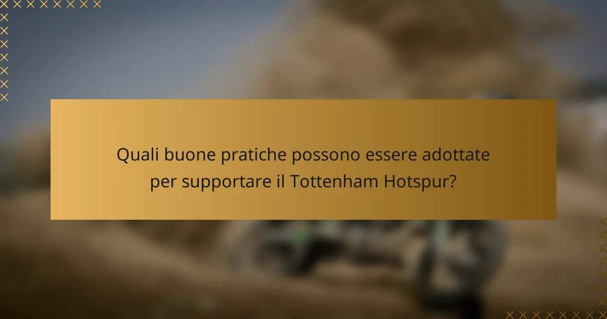 Quali buone pratiche possono essere adottate per supportare il Tottenham Hotspur?