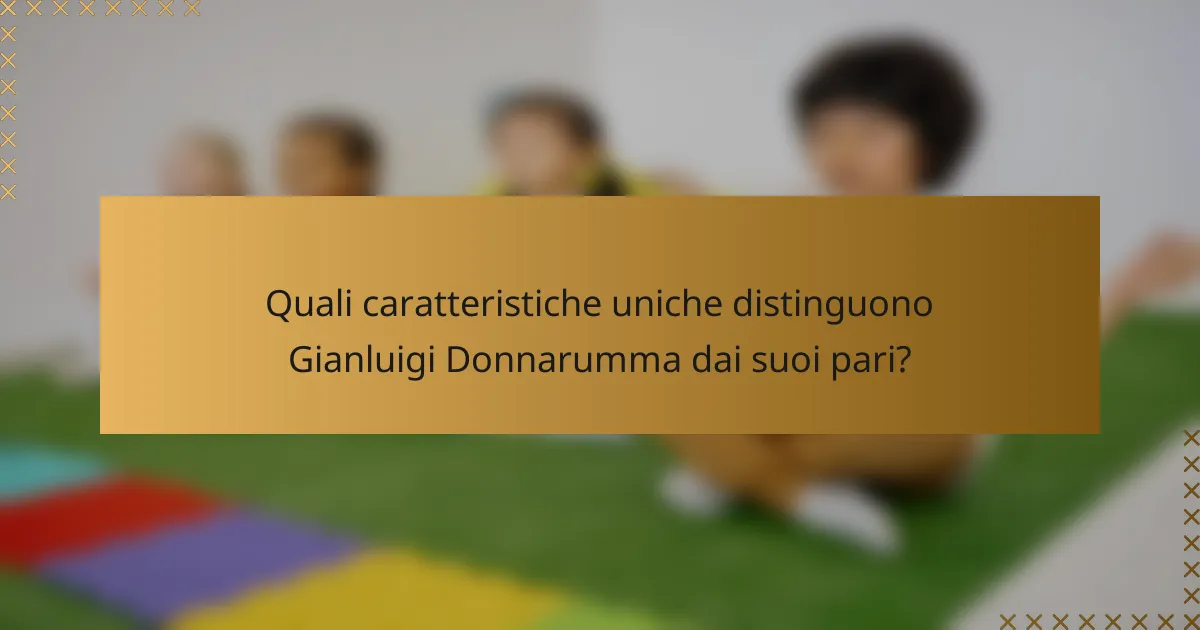 Quali caratteristiche uniche distinguono Gianluigi Donnarumma dai suoi pari?