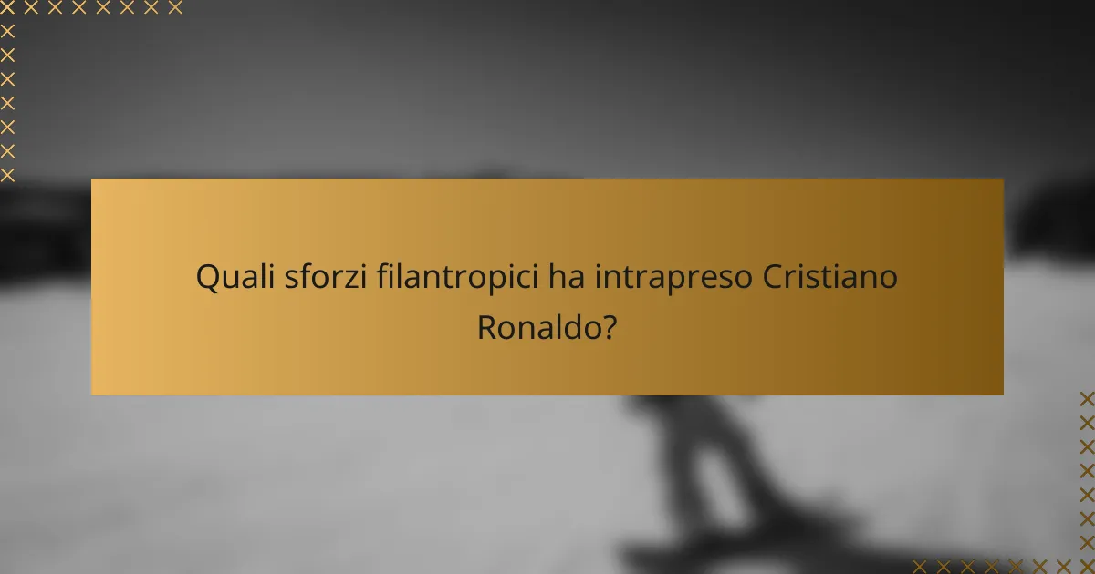 Quali sforzi filantropici ha intrapreso Cristiano Ronaldo?