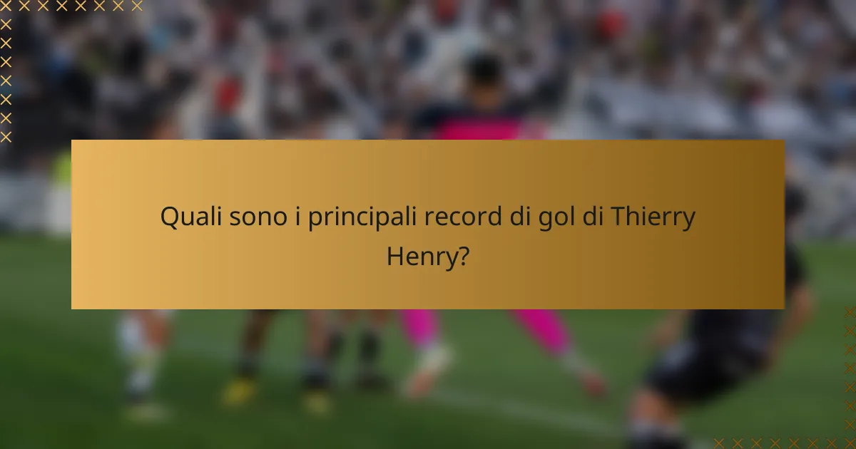 Quali sono i principali record di gol di Thierry Henry?