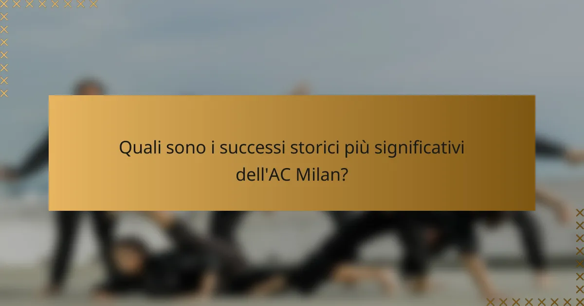Quali sono i successi storici più significativi dell'AC Milan?
