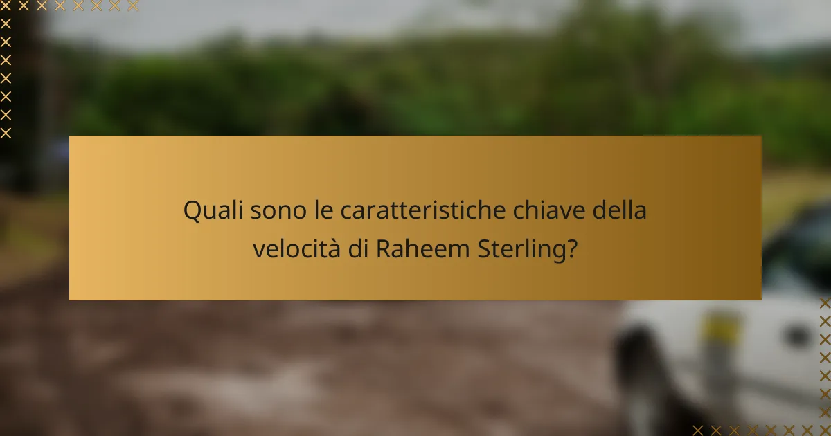 Quali sono le caratteristiche chiave della velocità di Raheem Sterling?