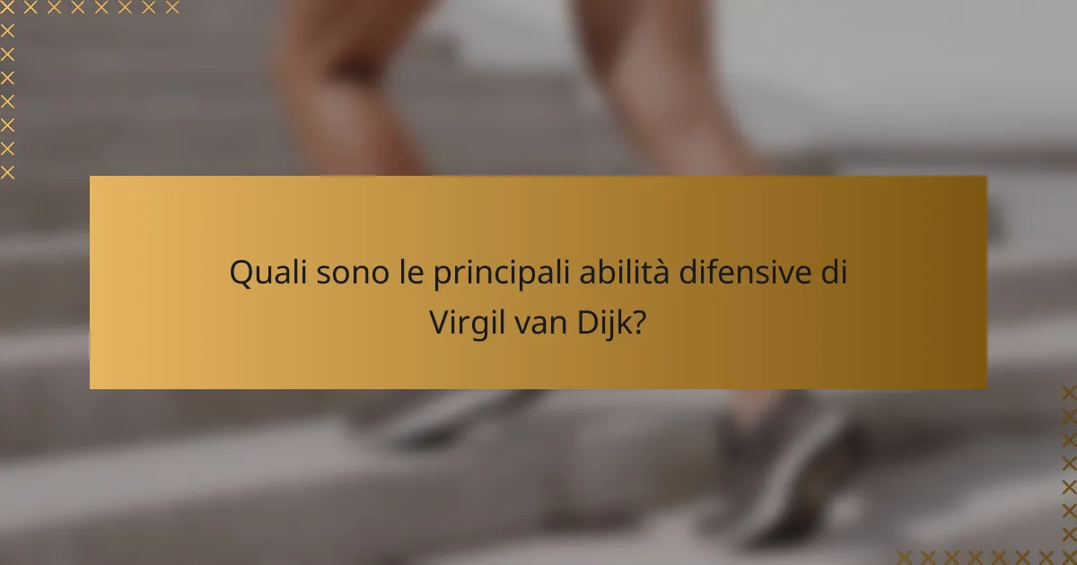 Quali sono le principali abilità difensive di Virgil van Dijk?